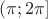 $(\pi;2\pi]$