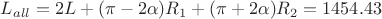 $L_{all}=2L+(\pi-2\alpha)R_1+(\pi+2\alpha)R_2=1454.43$