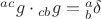 ${}^{ac}g \cdot {}_{cb}g = {}_b^a \delta $