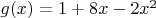 $g(x)=1+8x-2x^{2}$