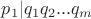 $p_1|q_1q_2...q_m$