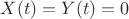 $X(t)=Y(t)=0$