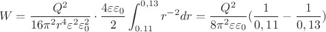 $$W=\frac{Q^2}{16\pi^2r^4\varepsilon^2\varepsilon_0^2}\cdot \frac{4\varepsilon\varepsilon_0}{2}\int_{0.11}^{0,13} r^{-2}dr=\frac{Q^2}{8\pi^2\varepsilon\varepsilon_0}(\frac{1}{0,11}-\frac{1}{0,13})$$