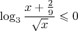 $\log_3\dfrac{x+\frac29}{\sqrt{x}}\leqslant0$