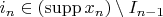 $i_n \in (\operatorname{supp} x_n) \setminus I_{n-1}$