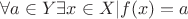 $\forall a \in Y \exists x \in X \vert f(x) =a $