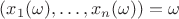 $(x_1(\omega),\ldots,x_n(\omega))=\omega$