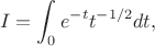 $$
I = \int_0^{\RR} e^{-t}t^{-1/2} dt,
$$