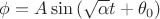 $\phi=A\sin\,(\sqrt{\alpha}t+\theta_0)$