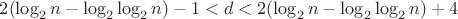 $2(\log_2n-\log_2\log_2n)-1<d<2(\log_2n-\log_2\log_2n)+4$ $2(\log_2n-\log_2\log_2n)-1<d<2(\log_2n-\log_2\log_2n)+4$