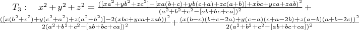 $T_3:\quad x^2+y^2+z^2=\frac{([xa^2+yb^2+zc^2] - [xa(b+c)+yb(c+a)+zc(a+b)] + xbc+yca+zab)^2}{(a^2+b^2+c^2 - [ab+bc+ca])^2} + \frac{([x(b^2+c^2)+y(c^2+a^2)+z(a^2+b^2)] - 2(xbc+yca+zab))^2}{2(a^2+b^2+c^2 - [ab+bc+ca])^2} + \frac{(x(b-c)(b+c-2a) +  y(c-a)(c+a-2b)  + z(a-b)(a+b-2c))^2}{2(a^2+b^2+c^2 - [ab+bc+ca])^2}$