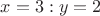 $x=3: y=2$
