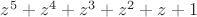 $z^5+z^4+z^3+z^2+z+1$