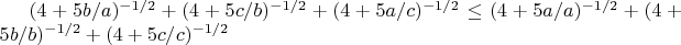 $(4+5b/a)^{-1/2}+(4+5c/b)^{-1/2}+(4+5a/c)^{-1/2}\le (4+5a/a)^{-1/2}+(4+5b/b)^{-1/2}+(4+5c/c)^{-1/2}$