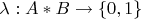 $\lambda:A*B\to \{0,1\}$