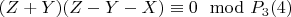 $(Z + Y)(Z -Y -X)\equiv 0\mod P_3\engo(4)$