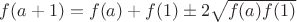 $f(a+1) = f(a) + f(1) \pm 2\sqrt{f(a)f(1)}$