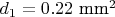 $d_1=0.22 \text{ mm}^2$