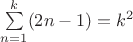 $\sum\limits_{n=1}^{k}(2n-1)=k^2$