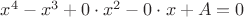 $x^4 -x^3 + 0\cdot x^2 - 0\cdot x +A = 0$