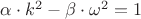 $\alpha \cdot k^2-\beta\cdot\omega^2=1$