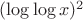 $(\log\log x)^2$