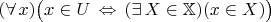 $(\forall\,x)\bigl(x\in U\,\Leftrightarrow\,(\exists\,X\in\mathbb X)(x\in X)\bigr)$