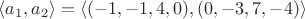 $\langle a_1,a_2\rangle=\langle (-1,-1,4,0), (0,-3,7,-4) \rangle$