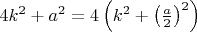 $4k^2+a^2=4\left(k^2+\bigl(\frac{a}{2}\bigr)^2\right)$