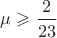 $\mu \geqslant \dfrac{2}{23}$