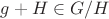 $g+H \in G/H$