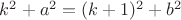 $k^2+a^2=(k+1)^2+b^2$