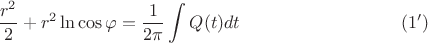 $$ \frac{r^2}2 + r^2 \ln \cos \varphi = \frac1{2\pi} \int{Q(t) dt} \eqno(1')$$
