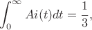 $$
\int_0^\infty Ai(t) dt=\frac13,
$$ $$
\int_0^\infty Ai(t) dt=\frac13,
$$