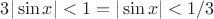 $3|\sin{x}|<1 = |\sin{x}|<1/3$