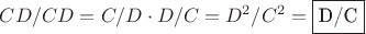 $CD/CD=C/D\cdot D/C=D^2/C^2=\fbox{D/C}$