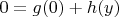 $0 = g(0) +h(y)$