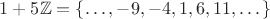 $1+5\mathbb Z=\{\dots,-9,-4,1,6,11,\dots\}$