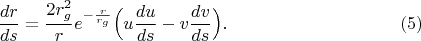 $$\frac{dr}{ds}=\frac{2r_g^2}re^{-\frac r{r_g}}\Bigl(u\frac{du}{ds}-v\frac{dv}{ds}\Bigr).\eqno(5)$$