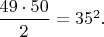 $\dfrac{49\cdot50}{2}=35^2.$