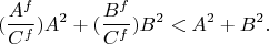 $$
(\frac {A^f} {C^f}) A^2 + (\frac {B^f}{C^f})B^2 <A^2+B^2.
$$