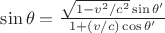 $\sin\theta = \frac{\sqrt{1-v^2/c^2}\sin\theta'}{1+(v/c)\cos\theta'}$