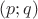 $(p;q)$
