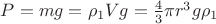 $P=mg=\rho _1 Vg=\frac{4}{3} \pi r^3g\rho _1$
