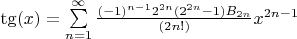 $\tg(x)= \sum\limits_{n=1}^{\infty} \frac{(-1)^{n-1} 2^{2 n} (2^{2 n} - 1) B_{2 n}}{(2n!)} x^{2n-1}$