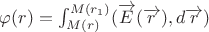 &&\varphi&(r) = \int_{M(r)}^{M(r_1)}(\overrightarrow{E}(\overrightarrow{r}), d\overrightarrow{r})&