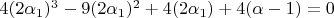 $4(2\alpha_1)^3-9(2\alpha_1)^2+4(2\alpha_1)+4(\alpha-1)=0$