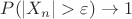 $P(|X_n| > \varepsilon) \to 1$