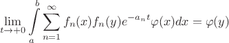 $$
   \lim\limits_{t \to + 0} \int\limits_{a}^{b} \sum\limits_{n=1}^{\infty} f_{n}(x) f_{n}(y)e^{-a_n t} \varphi(x) dx = \varphi(y)
$$