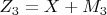 $ Z_3=X+ M_3$